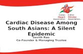 Cardiac Disease Among South Asians: A Silent Epidemic Sevith Rao Co-Founder & Managing Trustee.