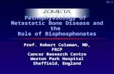 PA-1 Pathophysiology of Metastatic Bone Disease and the Role of Bisphosphonates Prof. Robert Coleman, MD, FRCP Cancer Research Centre Weston Park Hospital.