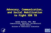 Advocacy, Communication, and Social Mobilization to Fight XDR TB Wanda Walton, PhD, MEd Communications, Education, and Behavioral Studies Branch Division.