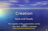 Creation Facts and Fossils The majority of this presentation comes from Ken Ham, Answers in Genesis. .