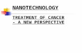 NANOTECHNOLOGY TREATMENT OF CANCER - A NEW PERSPECTIVE.