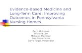 Evidence-Based Medicine and Long- Term Care: Improving Outcomes in Pennsylvania Nursing Homes Beryl Goldman Richard Lee Malcolm Morrison Sue Nonemaker.