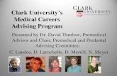 Clark University’s Medical Careers Advising Program Presented by Dr. David Thurlow, Premedical Advisor and Chair, Premedical and Predental Advising Committee: