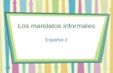 Los mandatos informales Español 2. Los mandatos informales Use “mandatos” to tell people what to do Informal commands or “tú” commands are used with friends.