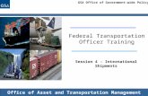 GSA Office of Government-wide Policy Office of Asset and Transportation Management Federal Transportation Officer Training Session 4 - International Shipments.
