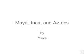 Maya, Inca, and Aztecs By Maya The Mayans Mayan Geography The Maya lived in what is now the Northern Part of Guatemala. They cleared areas of the rain.