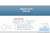 Driven AC Circuits  Phase of V and I  Conceputally  Mathematically  With phasors Physics 2112 Unit 20 Outline: Electricity & Magnetism Lecture 20,