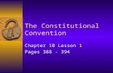 The Constitutional Convention Chapter 10 Lesson 1 Pages 388 - 394.