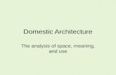 Domestic Architecture The analysis of space, meaning, and use.