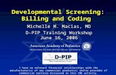 Developmental Screening: Billing and Coding Michelle M. Macias, MD D-PIP Training Workshop June 16, 2006 I have no relevant financial relationships with.