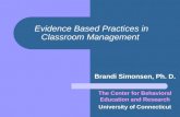 Evidence Based Practices in Classroom Management Brandi Simonsen, Ph. D. The Center for Behavioral Education and Research University of Connecticut.