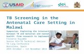 TB Screening in the Antenatal Care Setting in Malawi Symposium: Exploring the intersection between TB and maternal and neonatal health: from research to.
