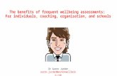 The benefits of frequent wellbeing assessments: For individuals, coaching, organisation, and schools Dr Aaron Jarden aaron.jarden@workonwellbeing.com.