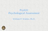 1 Psy631 Psychological Assessment William P. Wattles, Ph.D.