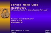 Fences Make Good Neighbors Monitoring Academic Networks at the Port Level Educause Security Conference April 4, 5 2005 Washington DC David LaPorte / Kevin.