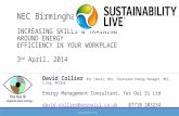 NEC Birmingham INCREASING SKILLS & TRAINING AROUND ENERGY EFFICIENCY IN YOUR WORKPLACE 3 rd April, 2014 David Collier BSc (hons), MSc, Chartered Energy.