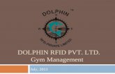 DOLPHIN RFID PVT. LTD. Gym Management July, 2013.