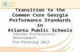 Transition to the Common Core Georgia Performance Standards in Atlanta Public Schools Teacher Professional Development Pre-Planning 2012 1.