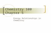 Chemistry 100 Chapter 5 Energy Relationships in Chemistry.