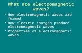 What are electromagnetic waves? How electromagnetic waves are formed How electric charges produce electromagnetic waves Properties of electromagnetic waves.