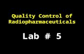Quality Control of Radiopharmaceuticals Lab # 5. Quality Control of Radiopharmaceuticals Radiopharmaceuticals they undergo strict quality control measures.