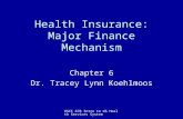 HSCI 678 Intro to US Health Services System Health Insurance: Major Finance Mechanism Chapter 6 Dr. Tracey Lynn Koehlmoos.
