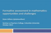 Formative assessment in mathematics: opportunities and challenges Dylan Wiliam (@dylanwiliam) Seminar at Teachers College, Columbia University October.
