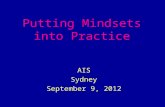 Putting Mindsets into Practice AIS Sydney September 9, 2012.