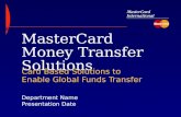 Department Name Presentation Date MasterCard Money Transfer Solutions Card Based Solutions to Enable Global Funds Transfer.