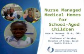 Nurse Managed Medical Homes for School-Aged Children Anne A. Norwood, Ph.D., FNP-BC Professor of Nursing Director of School Based Health Clinics.