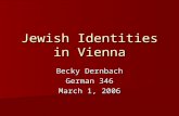 Jewish Identities in Vienna Becky Dernbach German 346 March 1, 2006.