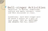 Bell-ringer Activities Objective: to define, understand, analyze and apply concepts, rules and SOLS discussed in class. Guidelines: each bell-ringer will.