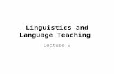 Linguistics and Language Teaching Lecture 9. Approaches to Language Teaching In order to improve the efficiency of language teaching, many approaches.