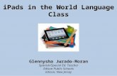 IPads in the World Language Class Glennysha Jurado-Moran Spanish/Special Ed. Teacher Edison Public Schools Edison, New Jersey.