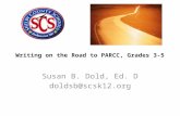 Writing on the Road to PARCC, Grades 3-5 Susan B. Dold, Ed. D doldsb@scsk12.org.