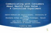 Communicating with Consumers About Health Care Value : A Controlled Experiment Judith Hibbard and Jessica Greene, University of Oregon Shoshanna Sofaer.