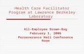 Health Care Facilitator Program at Lawrence Berkeley Laboratory All-Employee Brown-Bag February 1, 2006 Perseverance Hall Conference Room.