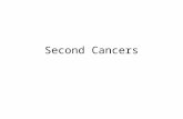 Second Cancers. The number of patients with second cancers is growing rapidly Second cancers : sequelae of treatment, lifestyle factors environmental.