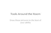 Tools Around the Room Draw these pictures to the best of your ability.