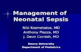 Management of Neonatal Sepsis Niki Kosmetatos, MD Anthony Piazza, MD J. Devn Cornish, MD Emory University Department of Pediatrics.