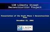 130 Liberty Street Deconstruction Project Presentation of the Draft Phase I Deconstruction Plan December 13, 2004.