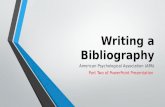 Writing a Bibliography American Psychological Association (APA) Part Two of PowerPoint Presentation.