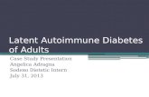 Latent Autoimmune Diabetes of Adults Case Study Presentation Angelica Adragna Sodexo Dietetic Intern July 31, 2013.
