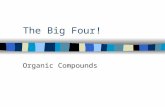 The Big Four! Organic Compounds. The Big Four Objectives: –Recognize the building blocks of the Big Four –Understand the functions of the Big Four –Draw.