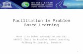 Facilitation in Problem Based Learning Mona Lisa Dahms (mona@plan.aau.dk) UNESCO Chair in Problem Based Learning Aalborg University, Denmark 1.