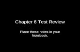 Chapter 6 Test Review Place these notes in your Notebook.