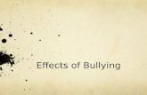 Effects of Bullying. The 4 categories of bullying Physical victimization Verbal victimization Social exclusion (exclusion from peer group) Attacks on.