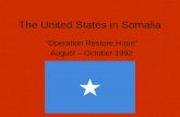 The United States in Somalia “Operation Restore Hope” August – October 1992.