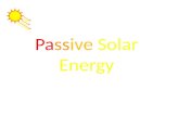 Passive Solar Energy. Description Passive Solar Energy is the use of energy from the sun without the help of photovoltaics.