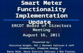 Smart Meter Functionality Implementation Update ERCOT Board of Directors Meeting August 16, 2011 Presented by: Christine Wright, PUC | Michael Sullivan.